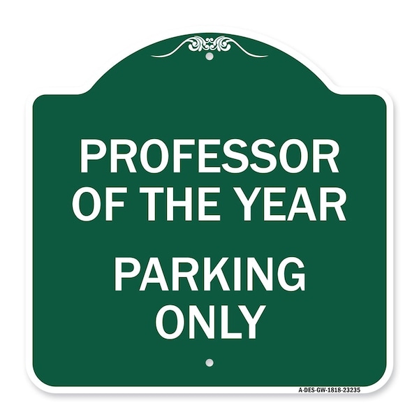 Signmission Professor of Year Parking Only, Green & White Aluminum Architectural Sign, 18" x 18", GW-1818-23235 A-DES-GW-1818-23235 - main